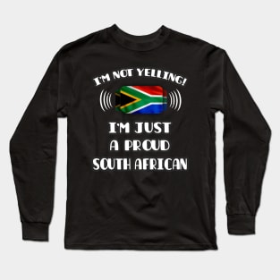 I'm Not Yelling I'm A Proud South African - Gift for South African With Roots From South Africa Long Sleeve T-Shirt